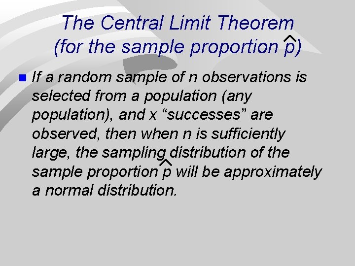 The Central Limit Theorem (for the sample proportion p) n If a random sample