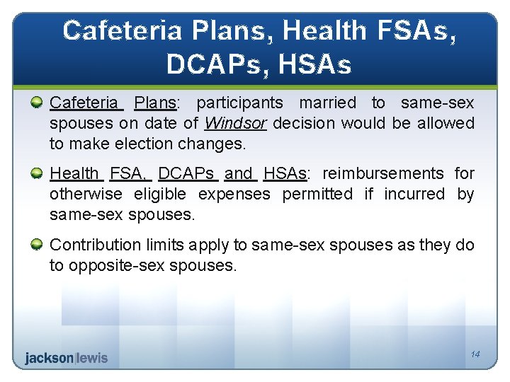 Cafeteria Plans, Health FSAs, DCAPs, HSAs Cafeteria Plans: participants married to same-sex spouses on