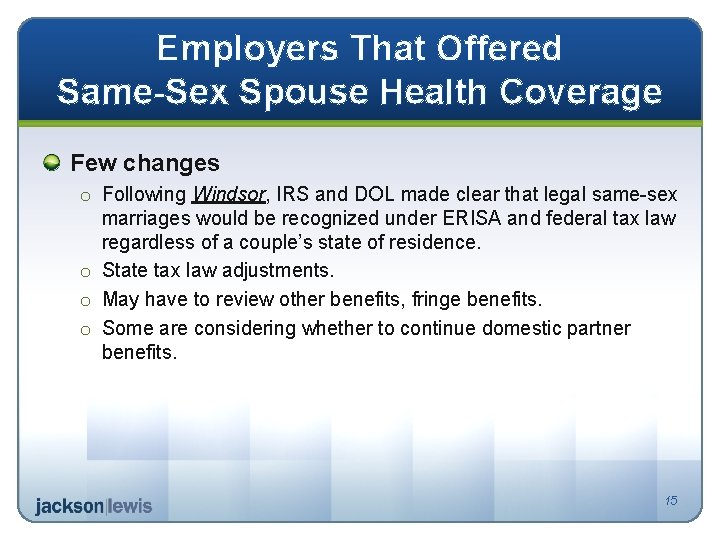Employers That Offered Same-Sex Spouse Health Coverage Few changes o Following Windsor, IRS and