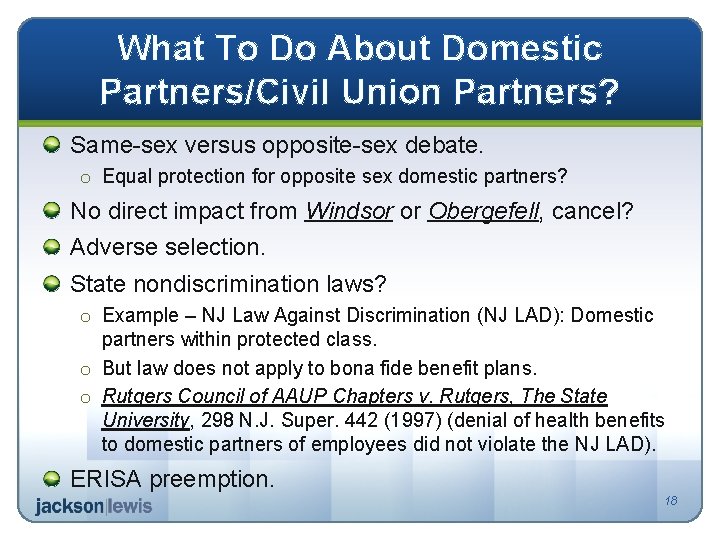 What To Do About Domestic Partners/Civil Union Partners? Same-sex versus opposite-sex debate. o Equal