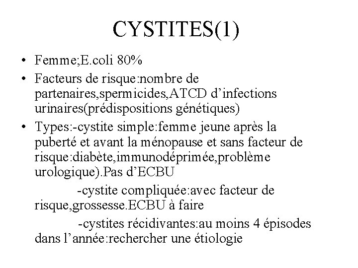 CYSTITES(1) • Femme; E. coli 80% • Facteurs de risque: nombre de partenaires, spermicides,