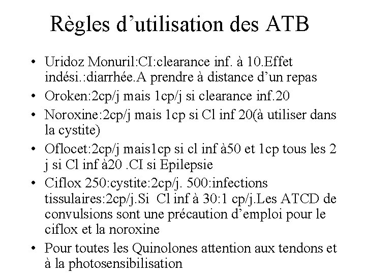 Règles d’utilisation des ATB • Uridoz Monuril: CI: clearance inf. à 10. Effet indési.