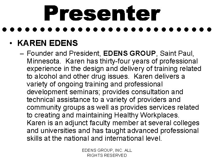  • KAREN EDENS – Founder and President, EDENS GROUP, Saint Paul, Minnesota. Karen