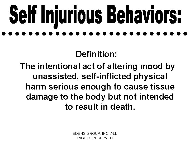 Definition: The intentional act of altering mood by unassisted, self-inflicted physical harm serious enough