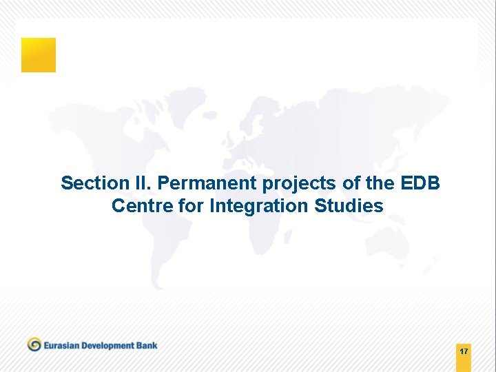 Section II. Permanent projects of the EDB Centre for Integration Studies 17 
