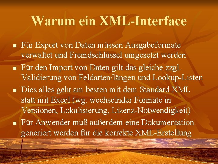 Warum ein XML-Interface n n Für Export von Daten müssen Ausgabeformate verwaltet und Fremdschlüssel