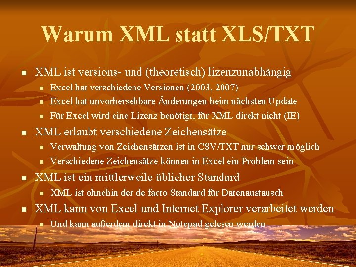 Warum XML statt XLS/TXT n XML ist versions- und (theoretisch) lizenzunabhängig n n XML