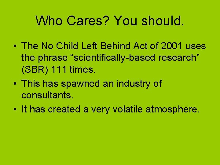 Who Cares? You should. • The No Child Left Behind Act of 2001 uses