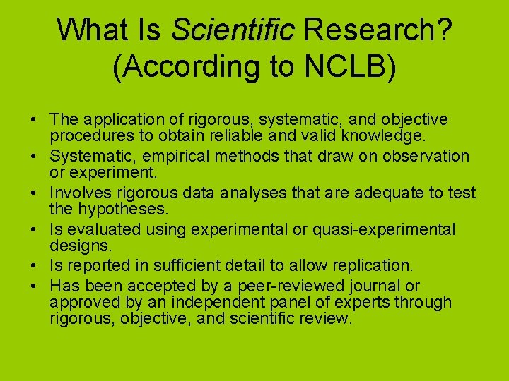 What Is Scientific Research? (According to NCLB) • The application of rigorous, systematic, and