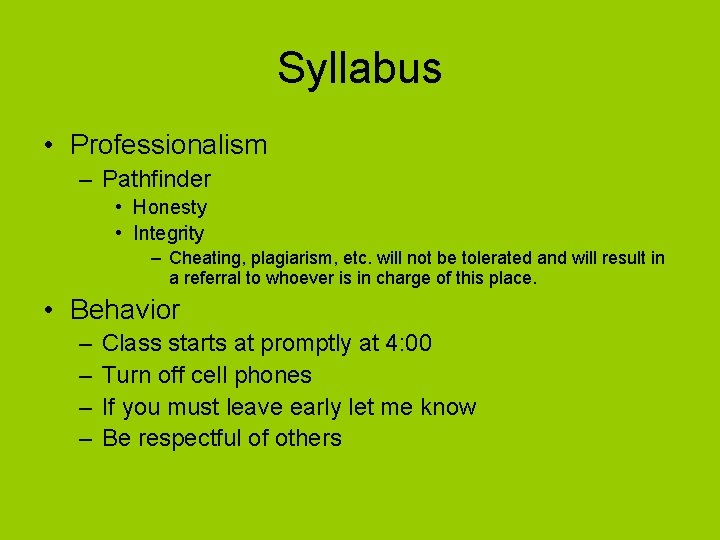 Syllabus • Professionalism – Pathfinder • Honesty • Integrity – Cheating, plagiarism, etc. will