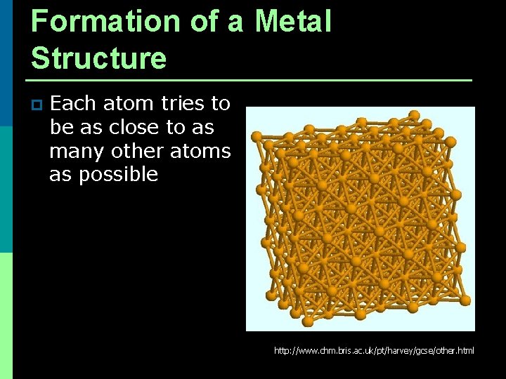 Formation of a Metal Structure p Each atom tries to be as close to Formation of a Metal Structure p Each atom tries to be as close to