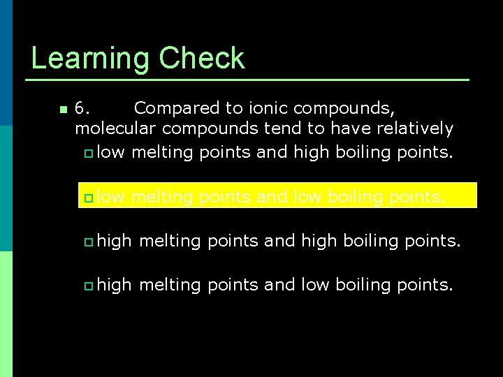 Learning Check n 6. Compared to ionic compounds, molecular compounds tend to have relatively Learning Check n 6. Compared to ionic compounds, molecular compounds tend to have relatively