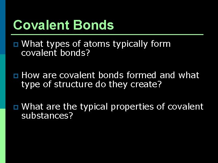 Covalent Bonds p What types of atoms typically form covalent bonds? p How are Covalent Bonds p What types of atoms typically form covalent bonds? p How are