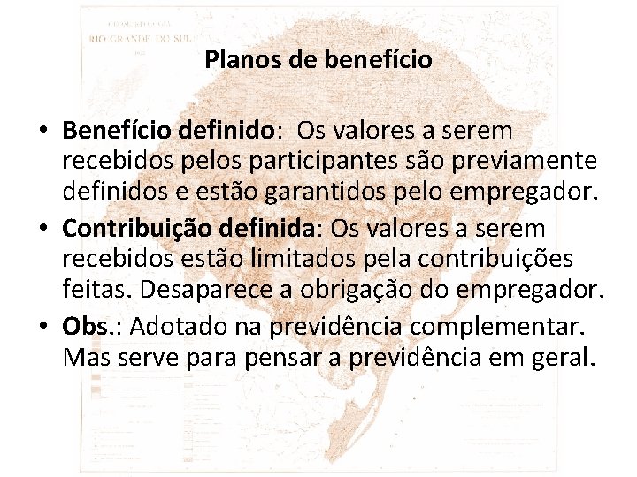 Planos de benefício • Benefício definido: Os valores a serem recebidos pelos participantes são