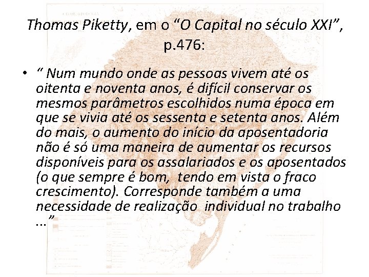 Thomas Piketty, em o “O Capital no século XXI”, p. 476: • “ Num