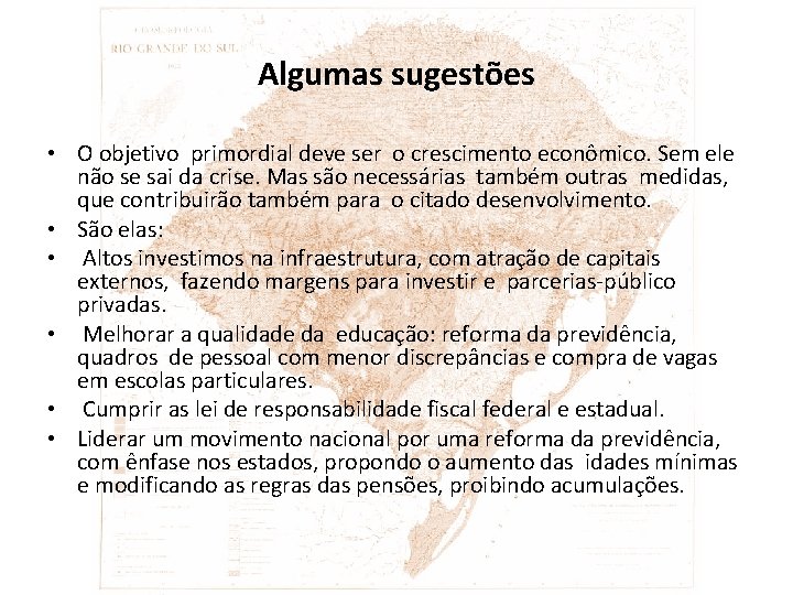 Algumas sugestões • O objetivo primordial deve ser o crescimento econômico. Sem ele não