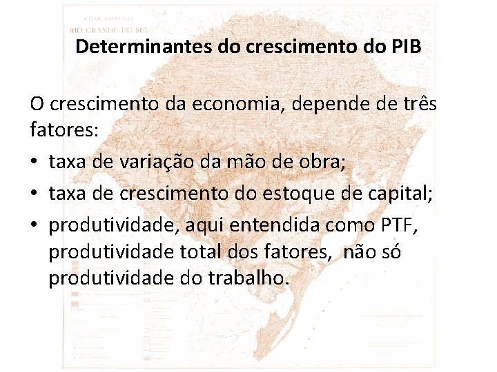 Determinantes do crescimento do PIB O crescimento da economia, depende de três fatores: •