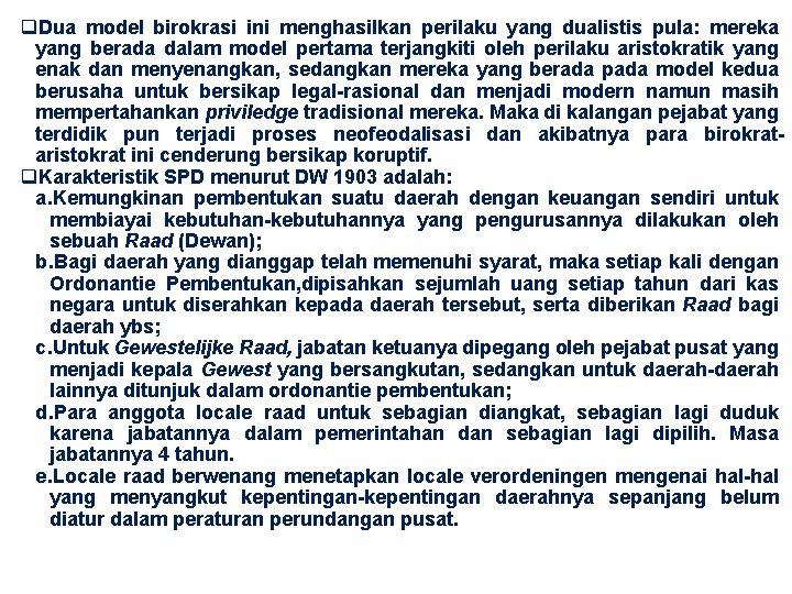 q. Dua model birokrasi ini menghasilkan perilaku yang dualistis pula: mereka yang berada dalam