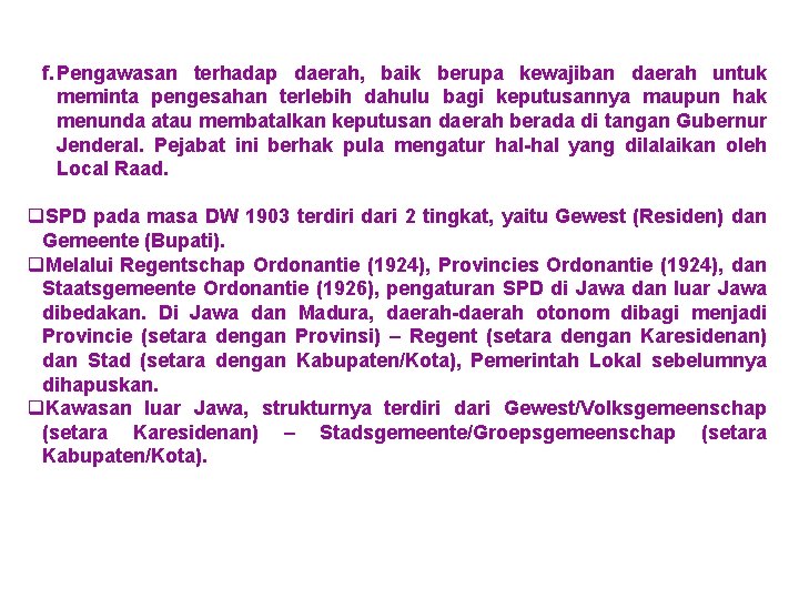 f. Pengawasan terhadap daerah, baik berupa kewajiban daerah untuk meminta pengesahan terlebih dahulu bagi