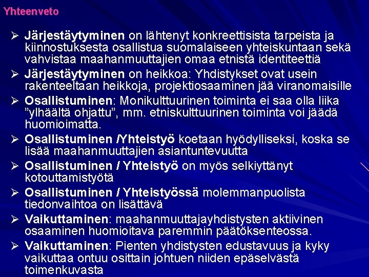 Yhteenveto Järjestäytyminen on lähtenyt konkreettisista tarpeista ja kiinnostuksesta osallistua suomalaiseen yhteiskuntaan sekä vahvistaa maahanmuuttajien