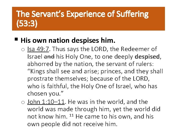 The Servant’s Experience of Suffering (53: 3) § His own nation despises him. o