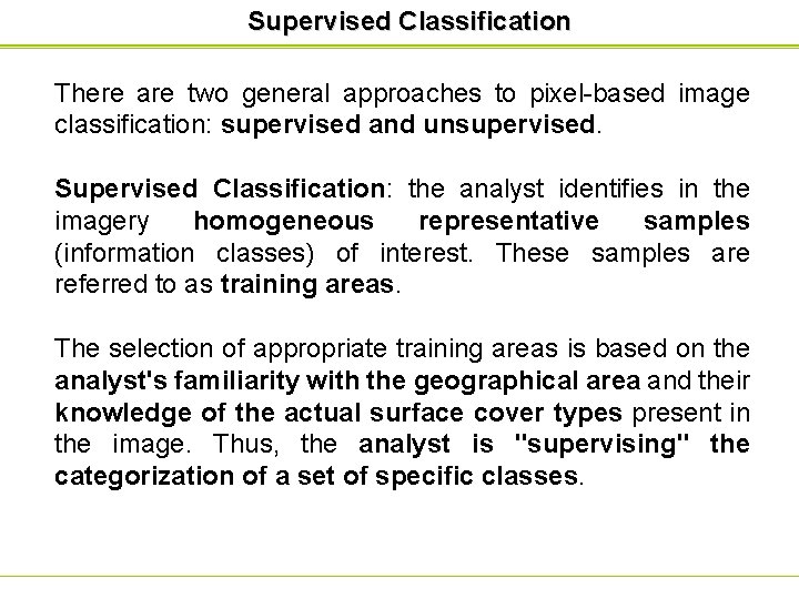 Supervised Classification There are two general approaches to pixel-based image classification: supervised and unsupervised. Supervised Classification There are two general approaches to pixel-based image classification: supervised and unsupervised.