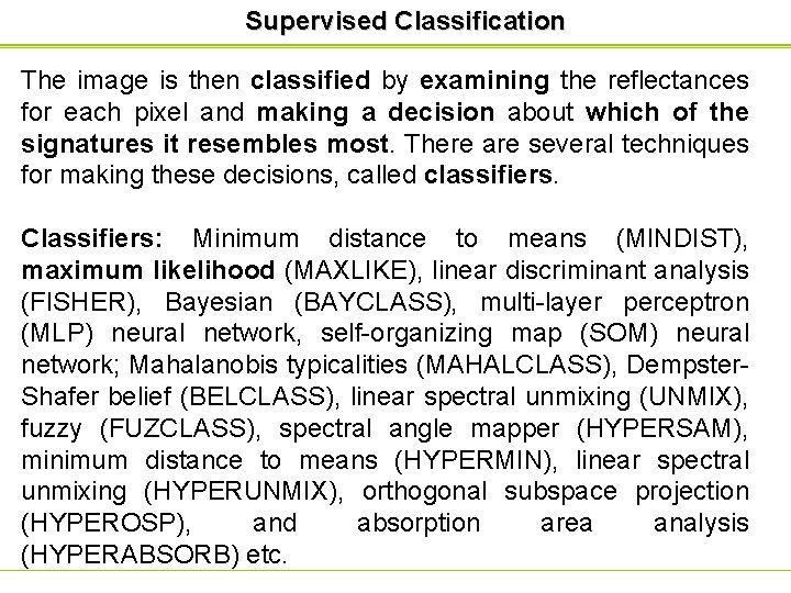 Supervised Classification The image is then classified by examining the reflectances for each pixel Supervised Classification The image is then classified by examining the reflectances for each pixel