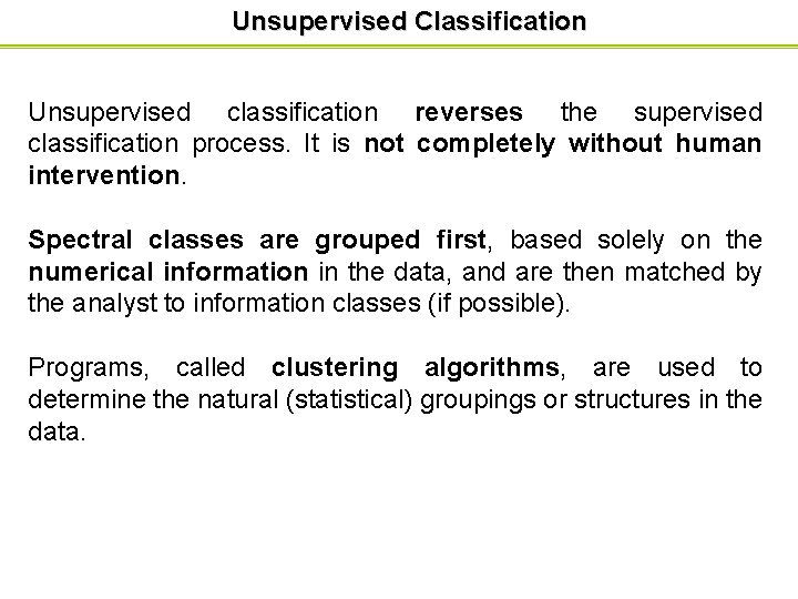Unsupervised Classification Unsupervised classification reverses the supervised classification process. It is not completely without Unsupervised Classification Unsupervised classification reverses the supervised classification process. It is not completely without
