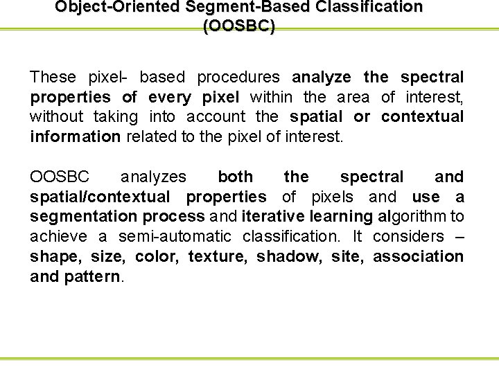 Object-Oriented Segment-Based Classification (OOSBC) These pixel- based procedures analyze the spectral properties of every Object-Oriented Segment-Based Classification (OOSBC) These pixel- based procedures analyze the spectral properties of every