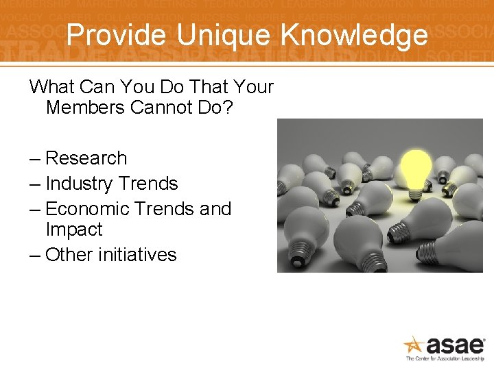 Provide Unique Knowledge What Can You Do That Your Members Cannot Do? – Research