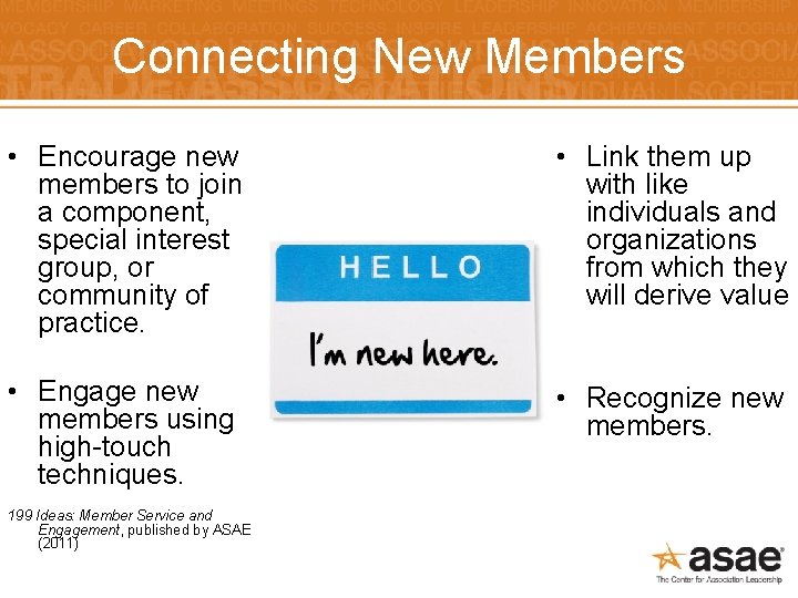 Connecting New Members • Encourage new members to join a component, special interest group,