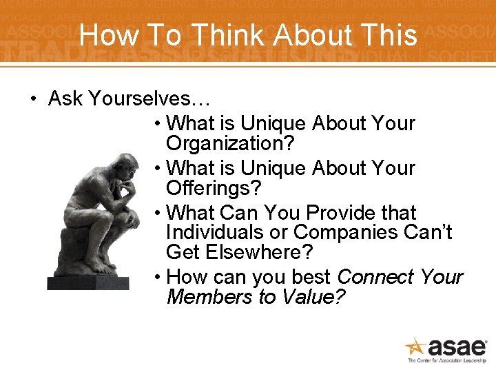 How To Think About This • Ask Yourselves… • What is Unique About Your