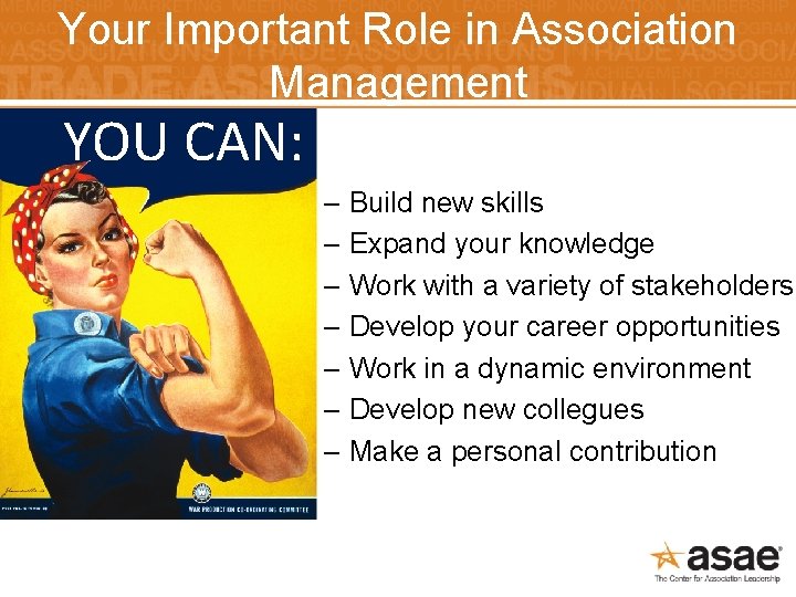 Your Important Role in Association Management YOU CAN: – Build new skills – Expand