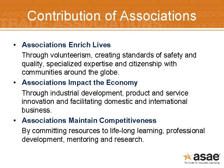 Contribution of Associations • Associations Enrich Lives Through volunteerism, creating standards of safety and