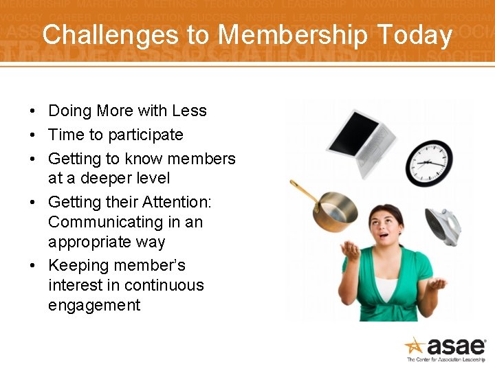 Challenges to Membership Today • Doing More with Less • Time to participate •