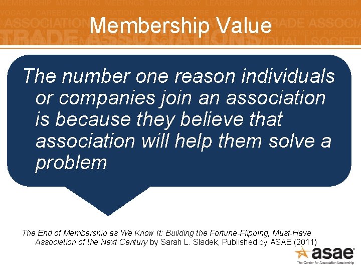 Membership Value The number one reason individuals or companies join an association is because