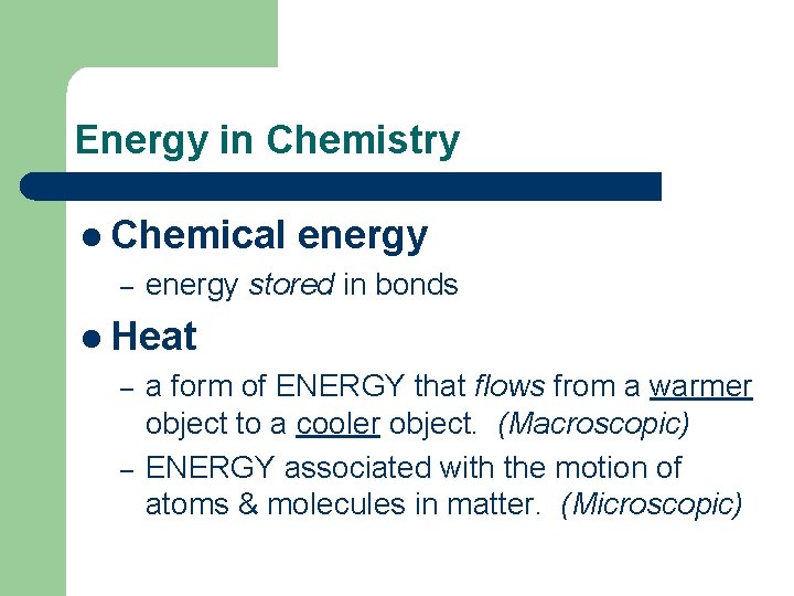 Energy in Chemistry l Chemical – energy stored in bonds l Heat – –