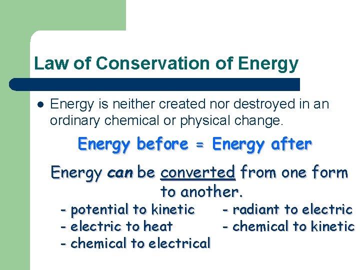 Law of Conservation of Energy l Energy is neither created nor destroyed in an