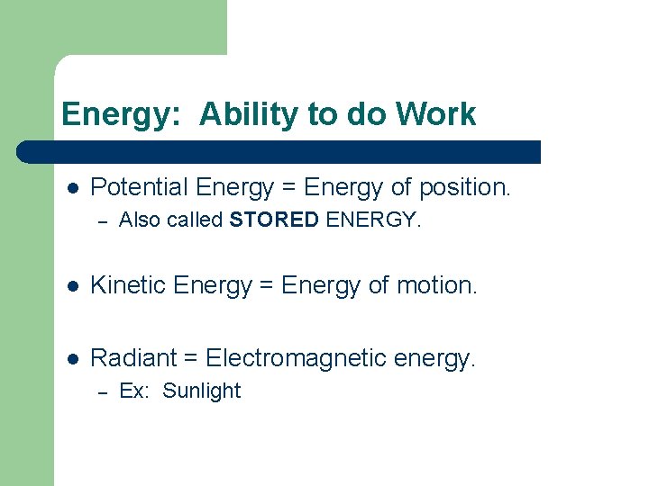 Energy: Ability to do Work l Potential Energy = Energy of position. – Also