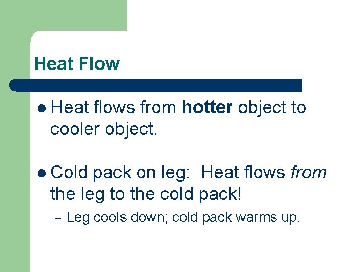 Heat Flow l Heat flows from hotter object to cooler object. l Cold pack