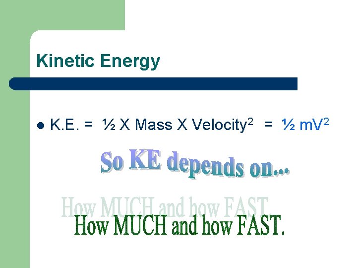 Kinetic Energy l K. E. = ½ X Mass X Velocity 2 = ½