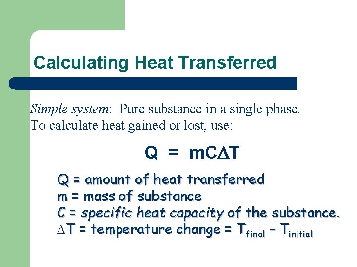 Calculating Heat Transferred Simple system: Pure substance in a single phase. To calculate heat