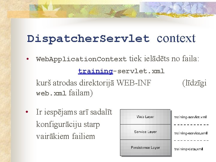 Dispatcher. Servlet context • Web. Application. Context tiek ielādēts no faila: training-servlet. xml kurš