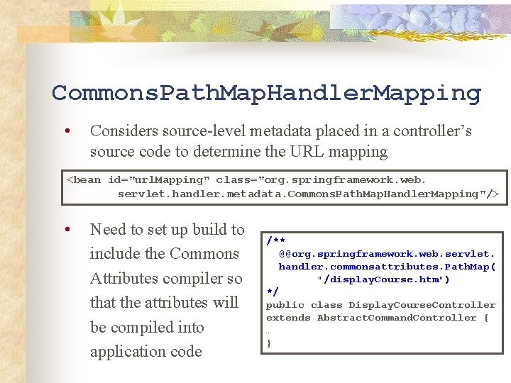 Commons. Path. Map. Handler. Mapping • Considers source-level metadata placed in a controller’s source