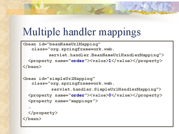 Multiple handler mappings <bean id="bean. Name. Url. Mapping" class="org. springframework. web. servlet. handler. Bean.