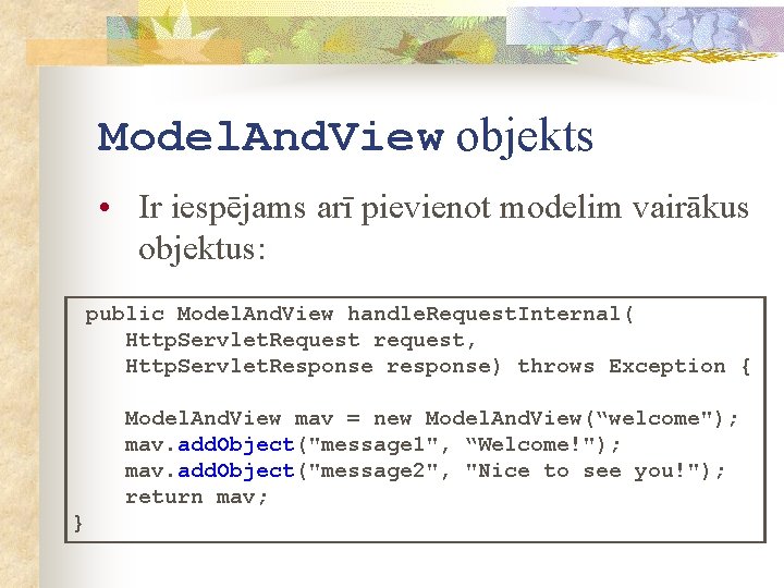 Model. And. View objekts • Ir iespējams arī pievienot modelim vairākus objektus: public Model.