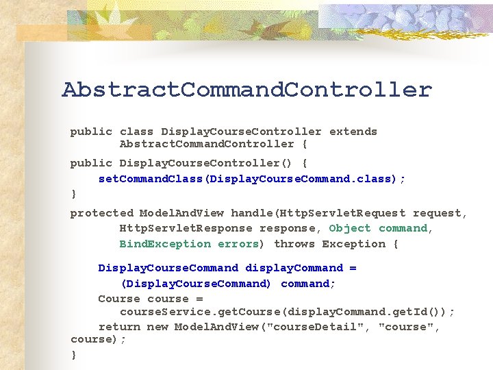 Abstract. Command. Controller public class Display. Course. Controller extends Abstract. Command. Controller { public