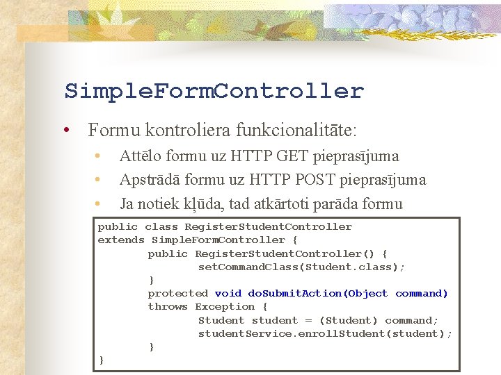 Simple. Form. Controller • Formu kontroliera funkcionalitāte: • • • Attēlo formu uz HTTP