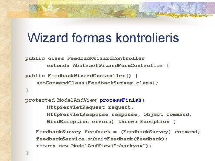 Wizard formas kontrolieris public class Feedback. Wizard. Controller extends Abstract. Wizard. Form. Controller {