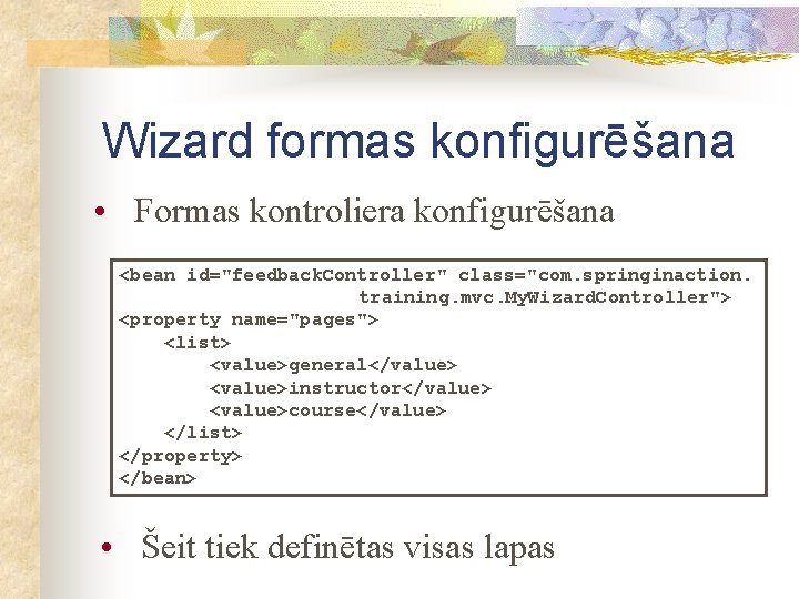 Wizard formas konfigurēšana • Formas kontroliera konfigurēšana <bean id="feedback. Controller" class="com. springinaction. training. mvc.